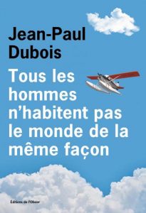 Couverture de Tous les hommes n'habitent pas le monde de la même façon