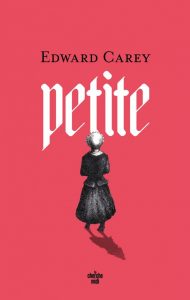 Couverture du livre d'Edward Carey, Petite, sur fond rouge