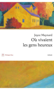 Où vivaient les gens heureux - Joyce Maynard